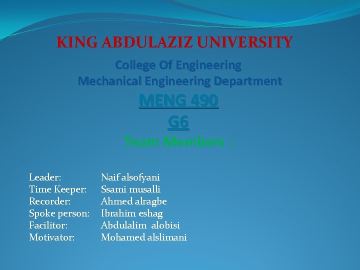 KING ABDULAZIZ UNIVERSITY College Of Engineering Mechanical Engineering Department MENG 490 G 6 Team