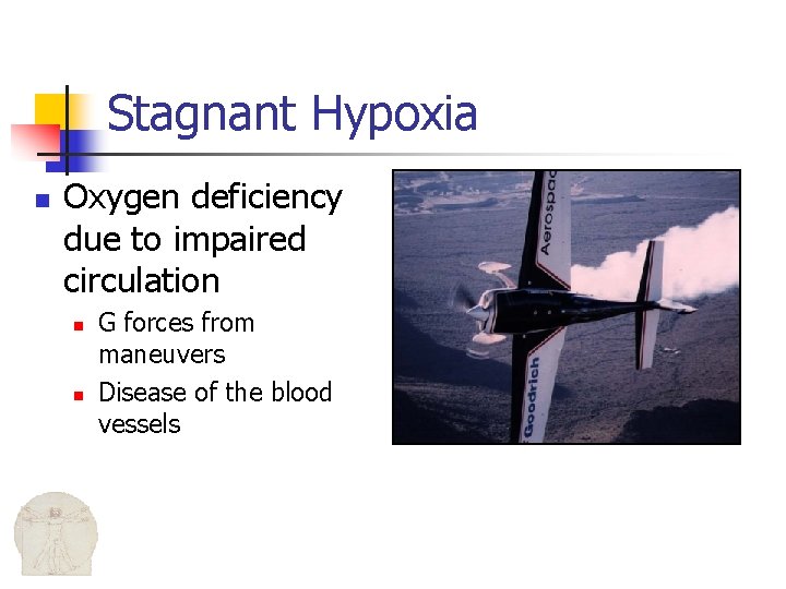 Stagnant Hypoxia n Oxygen deficiency due to impaired circulation n n G forces from