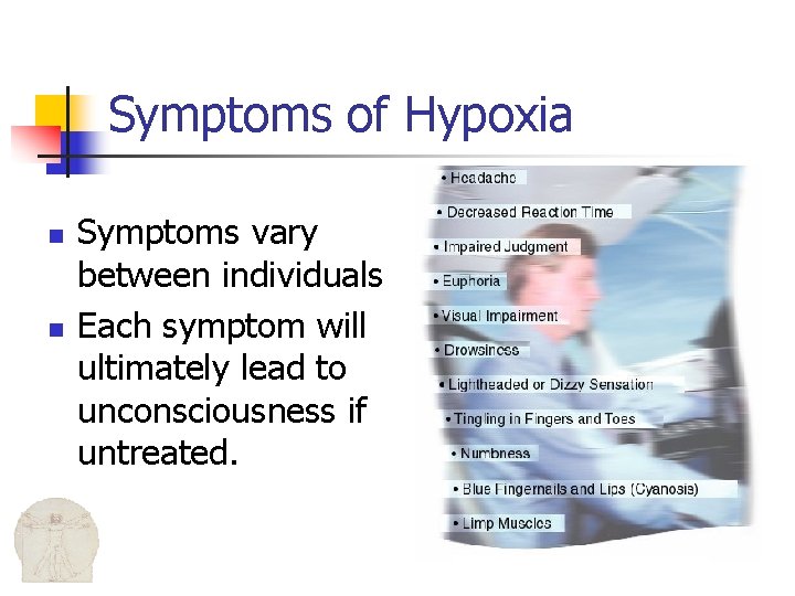 Symptoms of Hypoxia n n Symptoms vary between individuals Each symptom will ultimately lead