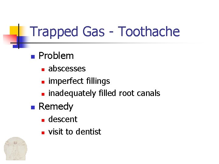 Trapped Gas - Toothache n Problem n n abscesses imperfect fillings inadequately filled root