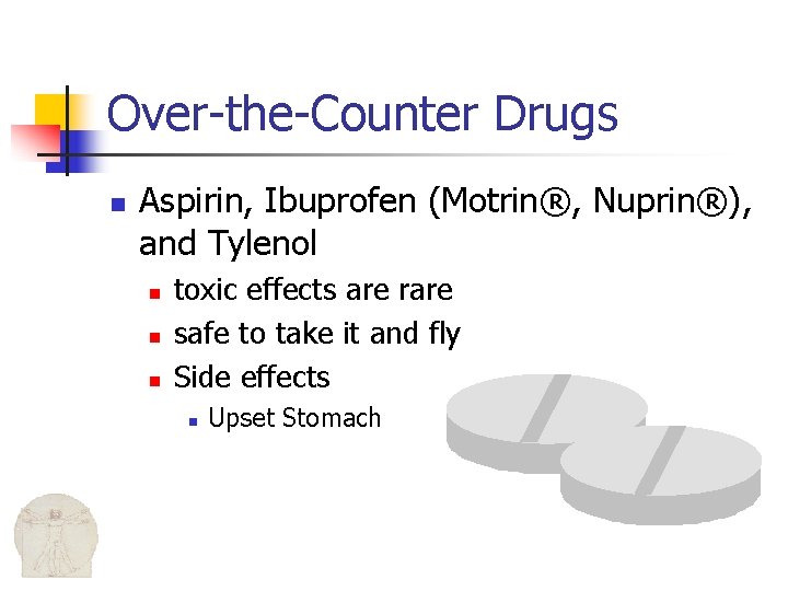 Over-the-Counter Drugs n Aspirin, Ibuprofen (Motrin®, Nuprin®), and Tylenol n n n toxic effects