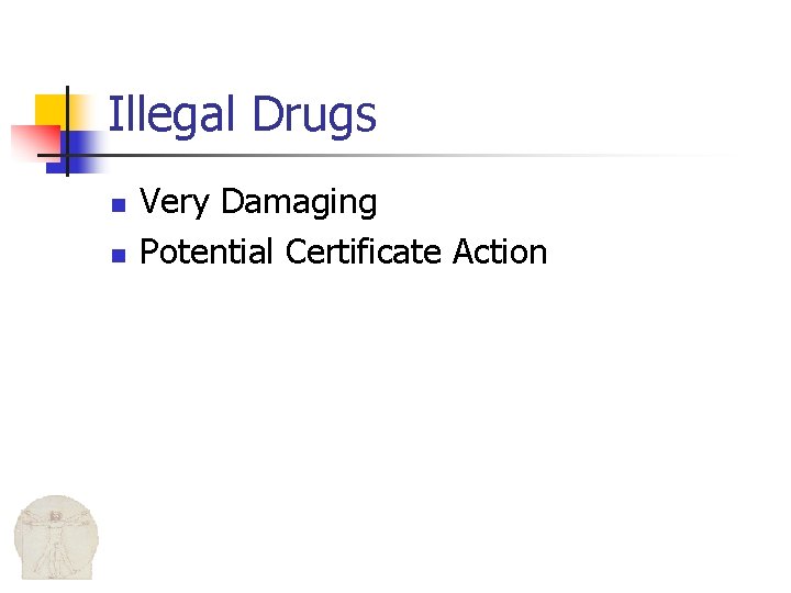 Illegal Drugs n n Very Damaging Potential Certificate Action 