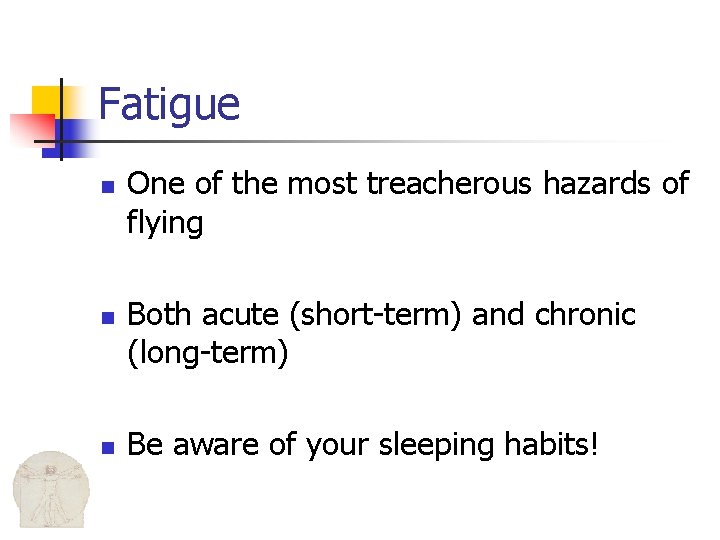 Fatigue n n n One of the most treacherous hazards of flying Both acute