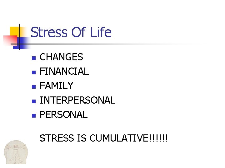 Stress Of Life n n n CHANGES FINANCIAL FAMILY INTERPERSONAL STRESS IS CUMULATIVE!!!!!! 