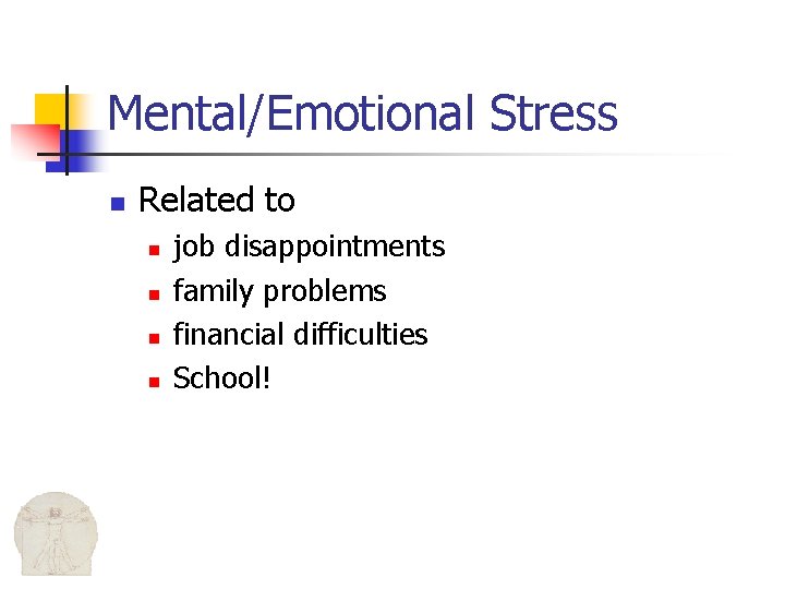 Mental/Emotional Stress n Related to n n job disappointments family problems financial difficulties School!