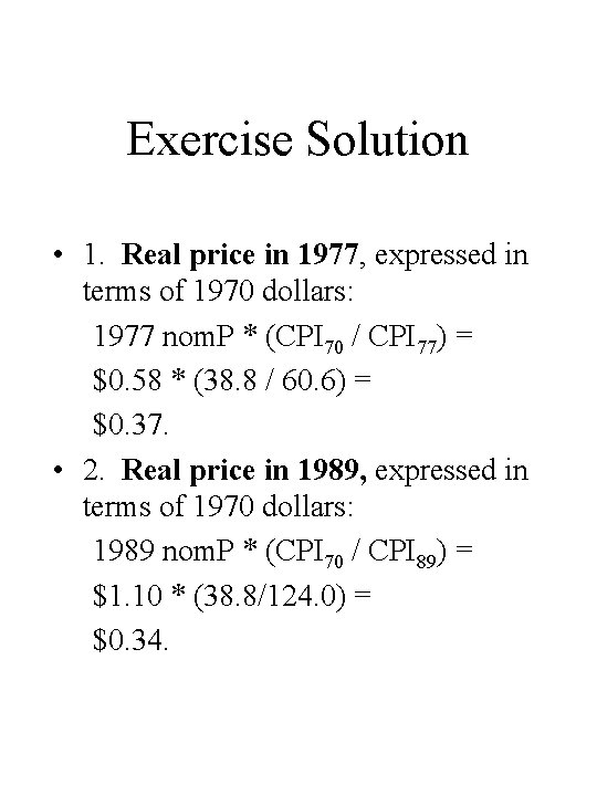 Exercise Solution • 1. Real price in 1977, expressed in terms of 1970 dollars: