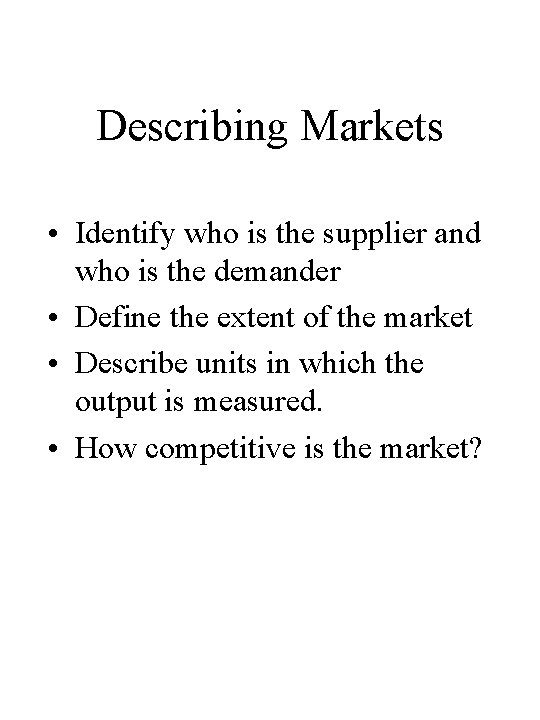 Describing Markets • Identify who is the supplier and who is the demander •