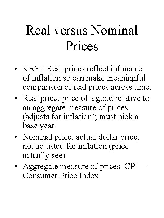 Real versus Nominal Prices • KEY: Real prices reflect influence of inflation so can