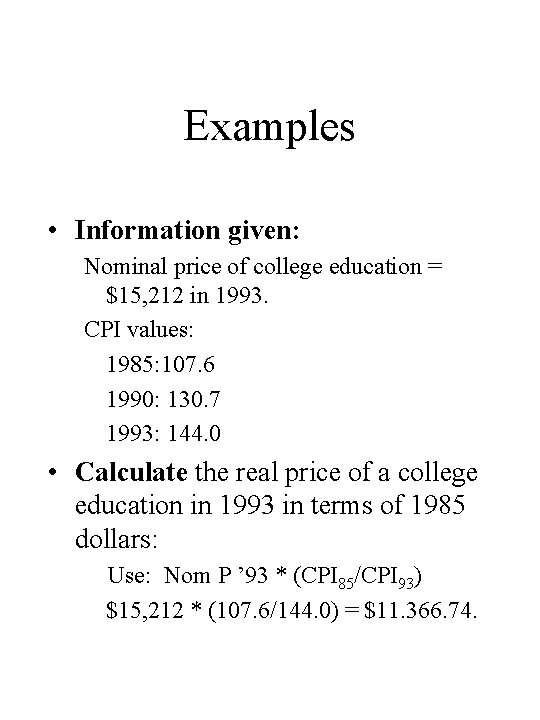 Examples • Information given: Nominal price of college education = $15, 212 in 1993.