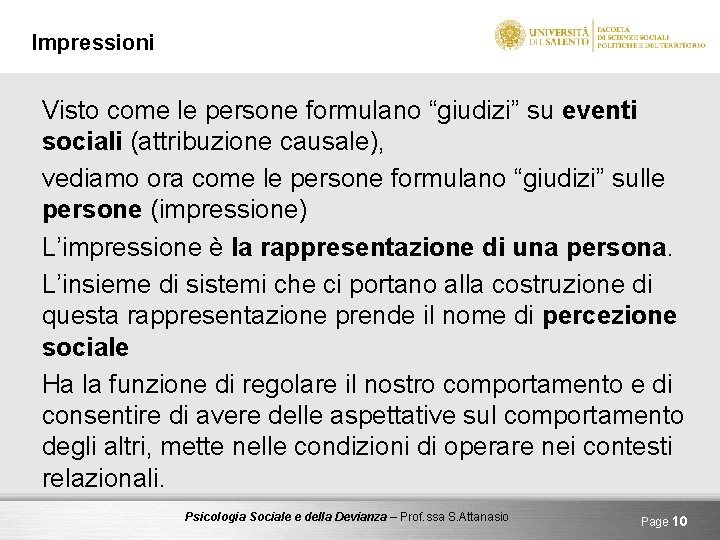 Impressioni Visto come le persone formulano “giudizi” su eventi sociali (attribuzione causale), vediamo ora