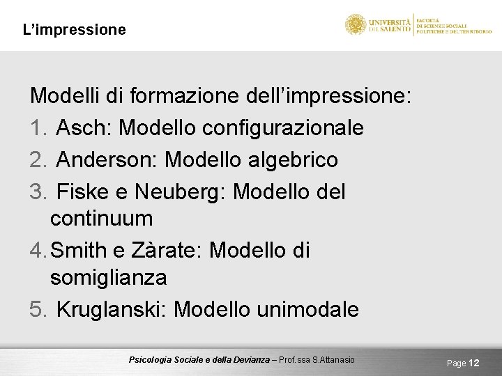 L’impressione Modelli di formazione dell’impressione: 1. Asch: Modello configurazionale 2. Anderson: Modello algebrico 3.