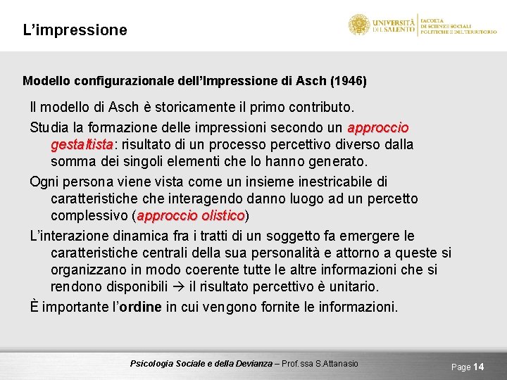 L’impressione Modello configurazionale dell’Impressione di Asch (1946) Il modello di Asch è storicamente il