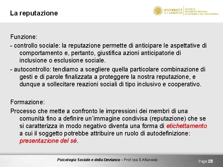 La reputazione Funzione: - controllo sociale: la reputazione permette di anticipare le aspettative di