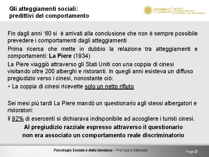 Gli atteggiamenti sociali: predittivi del comportamento Fin dagli anni ‘ 60 si è arrivati
