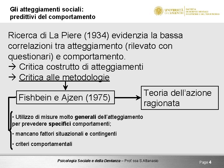 Gli atteggiamenti sociali: predittivi del comportamento Ricerca di La Piere (1934) evidenzia la bassa