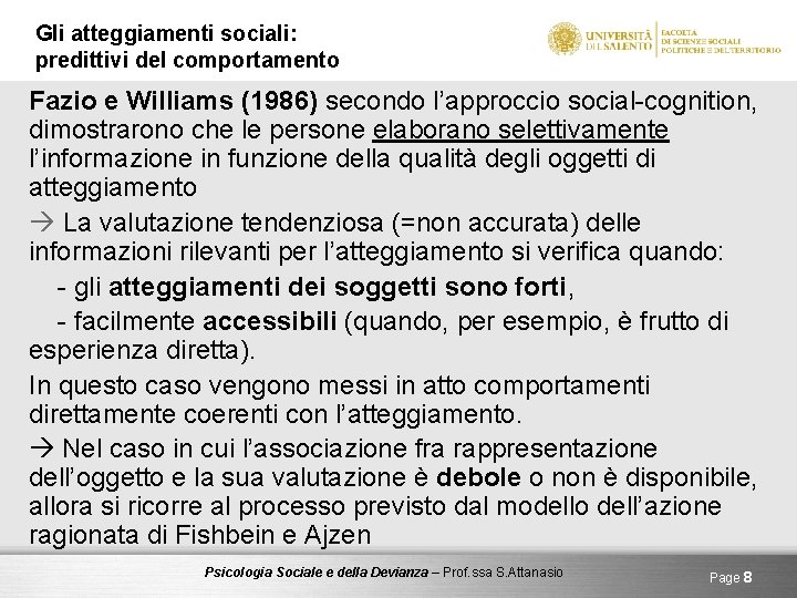 Gli atteggiamenti sociali: predittivi del comportamento Fazio e Williams (1986) secondo l’approccio social-cognition, dimostrarono