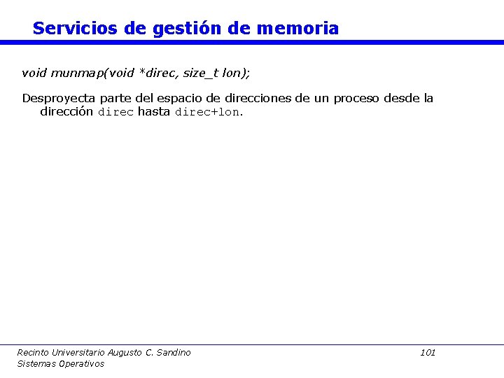 Servicios de gestión de memoria void munmap(void *direc, size_t lon); Desproyecta parte del espacio