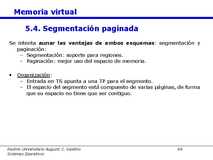Memoria virtual 5. 4. Segmentación paginada Se intenta aunar las ventajas de ambos esquemas: