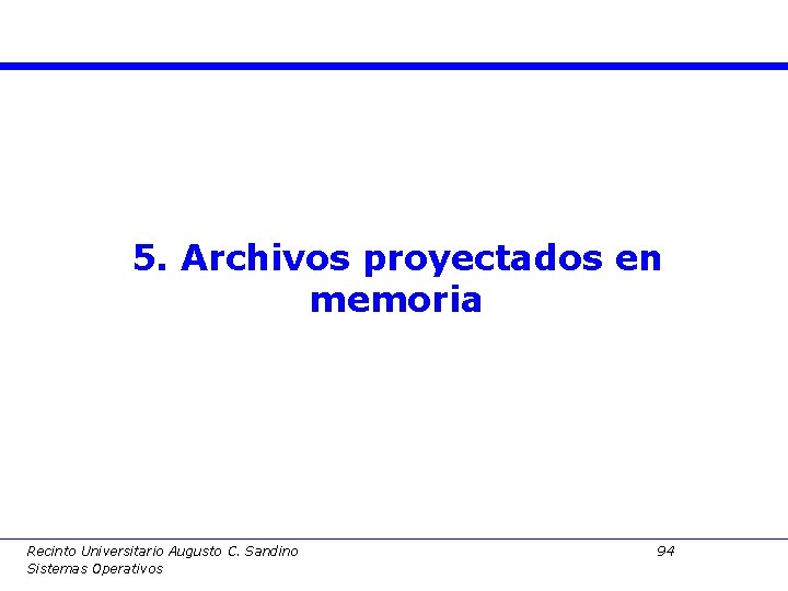 5. Archivos proyectados en memoria Recinto Universitario Augusto C. Sandino Sistemas Operativos 94 