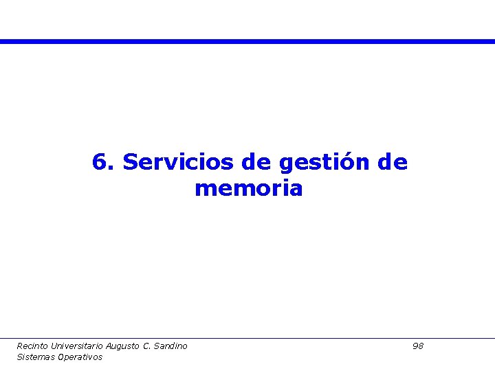 6. Servicios de gestión de memoria Recinto Universitario Augusto C. Sandino Sistemas Operativos 98