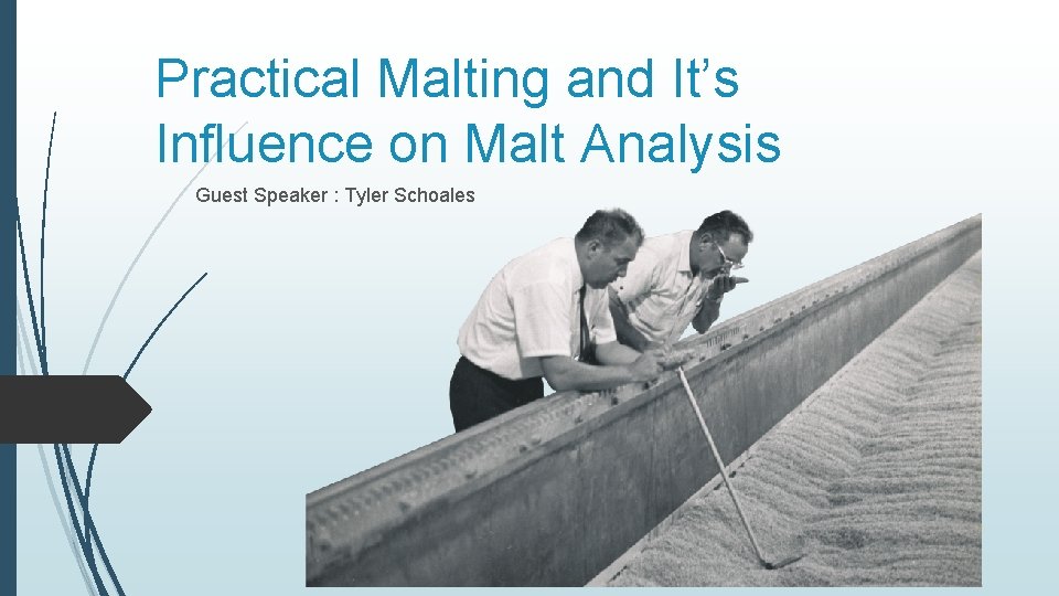 Practical Malting and It’s Influence on Malt Analysis Guest Speaker : Tyler Schoales 