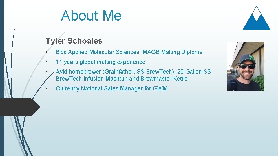 About Me Tyler Schoales • BSc Applied Molecular Sciences, MAGB Malting Diploma • 11