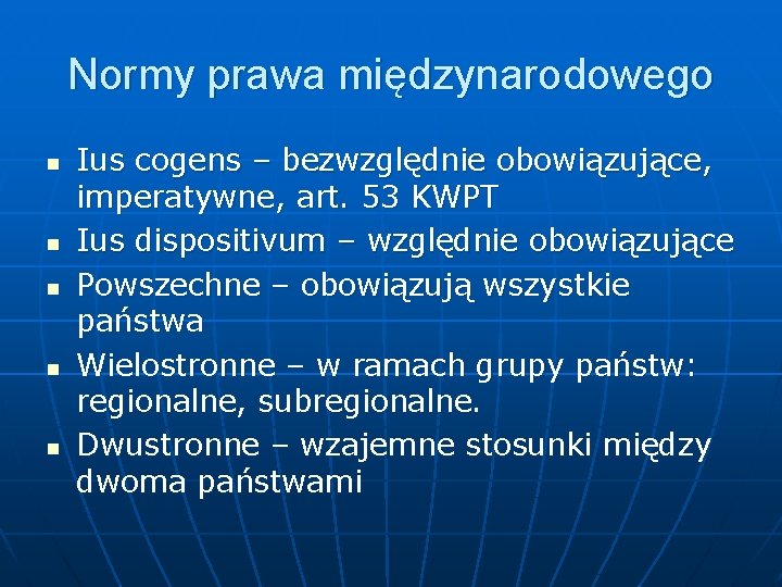 Normy prawa międzynarodowego n n n Ius cogens – bezwzględnie obowiązujące, imperatywne, art. 53