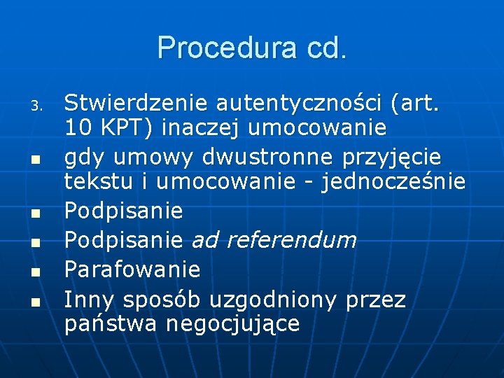 Procedura cd. 3. n n n Stwierdzenie autentyczności (art. 10 KPT) inaczej umocowanie gdy