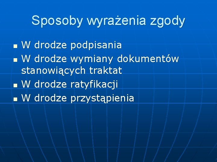 Sposoby wyrażenia zgody n n W drodze podpisania W drodze wymiany dokumentów stanowiących traktat