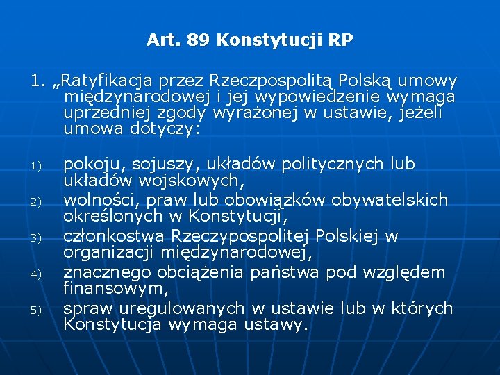 Art. 89 Konstytucji RP 1. „Ratyfikacja przez Rzeczpospolitą Polską umowy międzynarodowej i jej wypowiedzenie