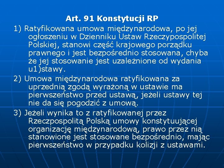 1) 2) 3) Art. 91 Konstytucji RP Ratyfikowana umowa międzynarodowa, po jej ogłoszeniu w