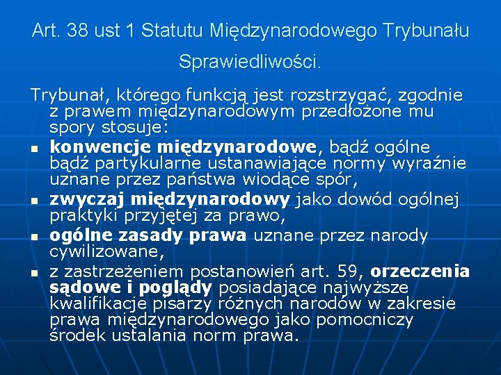 Art. 38 ust 1 Statutu Międzynarodowego Trybunału Sprawiedliwości. Trybunał, którego funkcją jest rozstrzygać, zgodnie