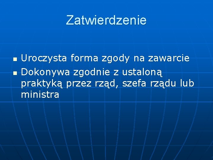 Zatwierdzenie n n Uroczysta forma zgody na zawarcie Dokonywa zgodnie z ustaloną praktyką przez