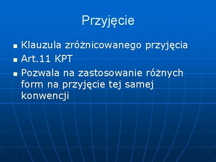 Przyjęcie n n n Klauzula zróżnicowanego przyjęcia Art. 11 KPT Pozwala na zastosowanie różnych