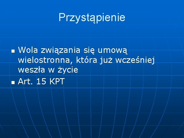 Przystąpienie n n Wola związania się umową wielostronna, która już wcześniej weszła w życie