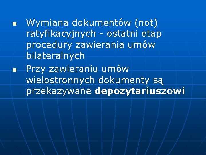 n n Wymiana dokumentów (not) ratyfikacyjnych - ostatni etap procedury zawierania umów bilateralnych Przy