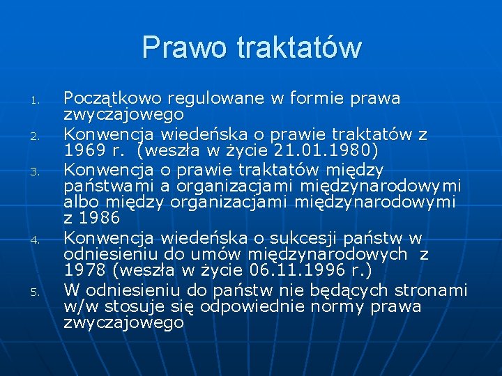 Prawo traktatów 1. 2. 3. 4. 5. Początkowo regulowane w formie prawa zwyczajowego Konwencja