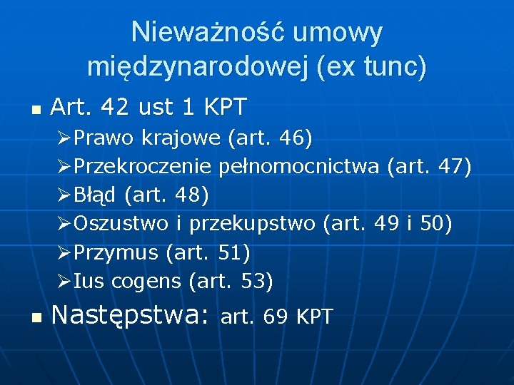 Nieważność umowy międzynarodowej (ex tunc) n Art. 42 ust 1 KPT ØPrawo krajowe (art.