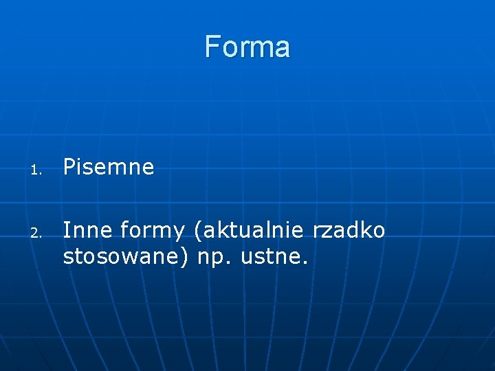 Forma 1. 2. Pisemne Inne formy (aktualnie rzadko stosowane) np. ustne. 