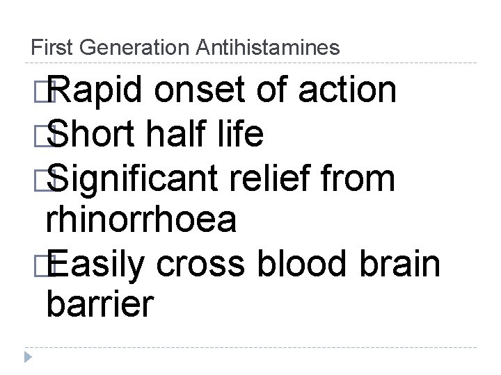 First Generation Antihistamines �Rapid onset of action �Short half life �Significant relief from rhinorrhoea