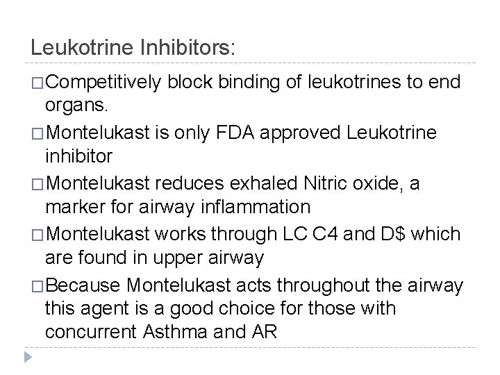 Leukotrine Inhibitors: �Competitively block binding of leukotrines to end organs. �Montelukast is only FDA