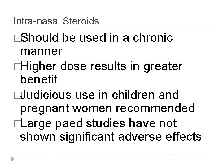 Intra-nasal Steroids �Should be used in a chronic manner �Higher dose results in greater