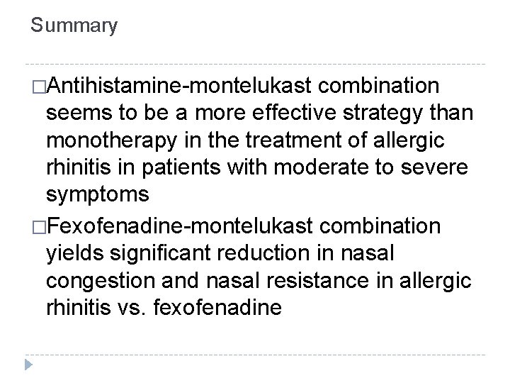 Summary �Antihistamine-montelukast combination seems to be a more effective strategy than monotherapy in the