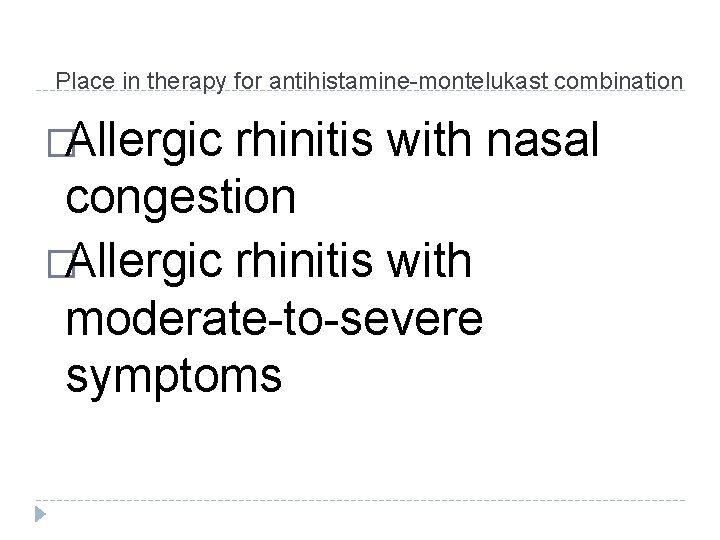 Place in therapy for antihistamine-montelukast combination �Allergic rhinitis with nasal congestion �Allergic rhinitis with