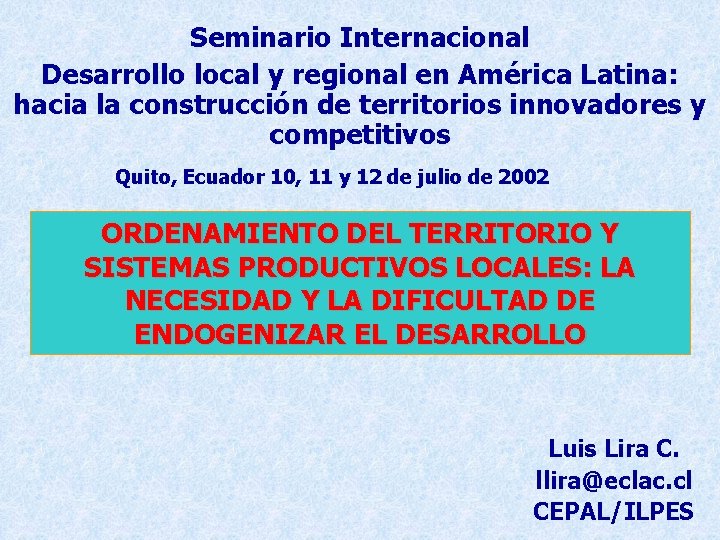 Seminario Internacional Desarrollo local y regional en América Latina: hacia la construcción de territorios Seminario Internacional Desarrollo local y regional en América Latina: hacia la construcción de territorios