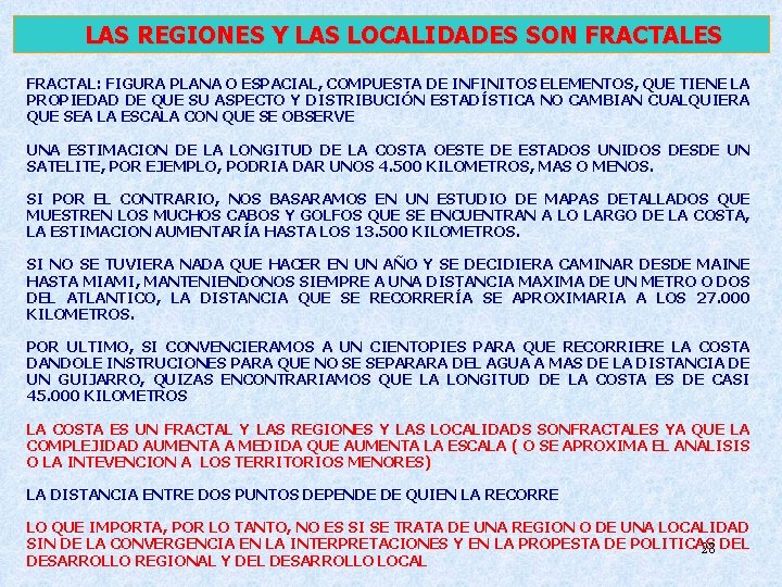 LAS REGIONES Y LAS LOCALIDADES SON FRACTALES FRACTAL: FIGURA PLANA O ESPACIAL, COMPUESTA LAS REGIONES Y LAS LOCALIDADES SON FRACTALES FRACTAL: FIGURA PLANA O ESPACIAL, COMPUESTA