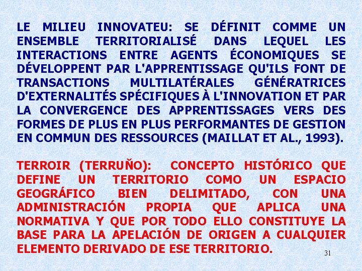 LE MILIEU INNOVATEU: SE DÉFINIT COMME UN ENSEMBLE TERRITORIALISÉ DANS LEQUEL LES INTERACTIONS ENTRE LE MILIEU INNOVATEU: SE DÉFINIT COMME UN ENSEMBLE TERRITORIALISÉ DANS LEQUEL LES INTERACTIONS ENTRE