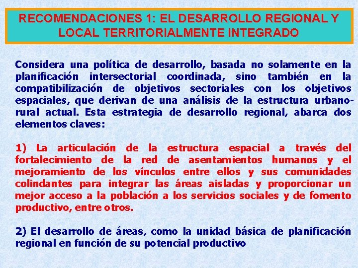 RECOMENDACIONES 1: EL DESARROLLO REGIONAL Y LOCAL TERRITORIALMENTE INTEGRADO Considera una política de desarrollo, RECOMENDACIONES 1: EL DESARROLLO REGIONAL Y LOCAL TERRITORIALMENTE INTEGRADO Considera una política de desarrollo,
