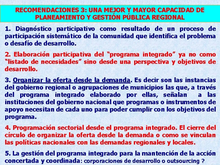RECOMENDACIONES 3: UNA MEJOR Y MAYOR CAPACIDAD DE PLANEAMIENTO Y GESTIÓN PÚBLICA REGIONAL 1. RECOMENDACIONES 3: UNA MEJOR Y MAYOR CAPACIDAD DE PLANEAMIENTO Y GESTIÓN PÚBLICA REGIONAL 1.