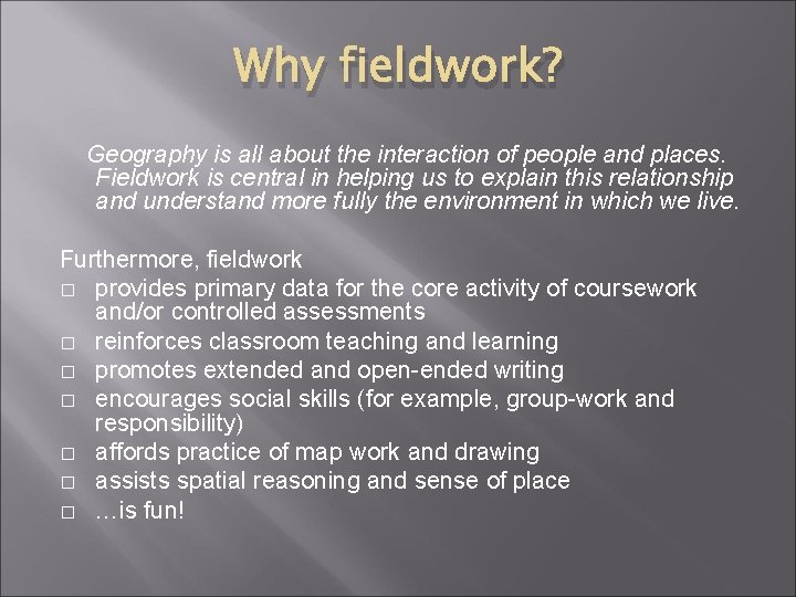 Why fieldwork? Geography is all about the interaction of people and places. Fieldwork is